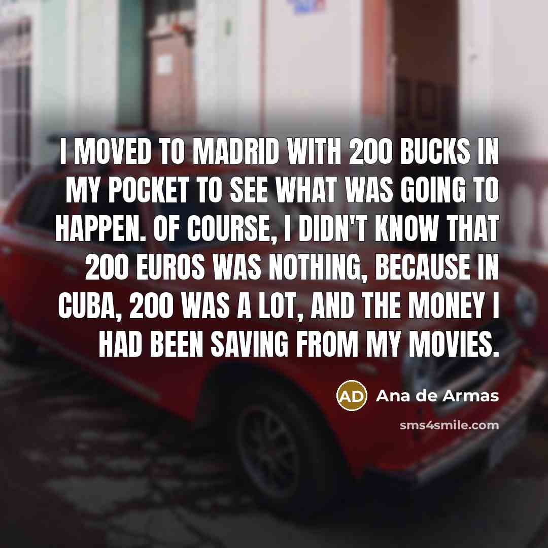 “I moved to Madrid with 200 bucks in my pocket…” quote by Ana de Armas