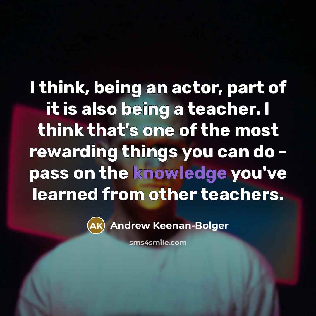 “I think, being an actor, part of it is also…” quote by Andrew Keenan-Bolger