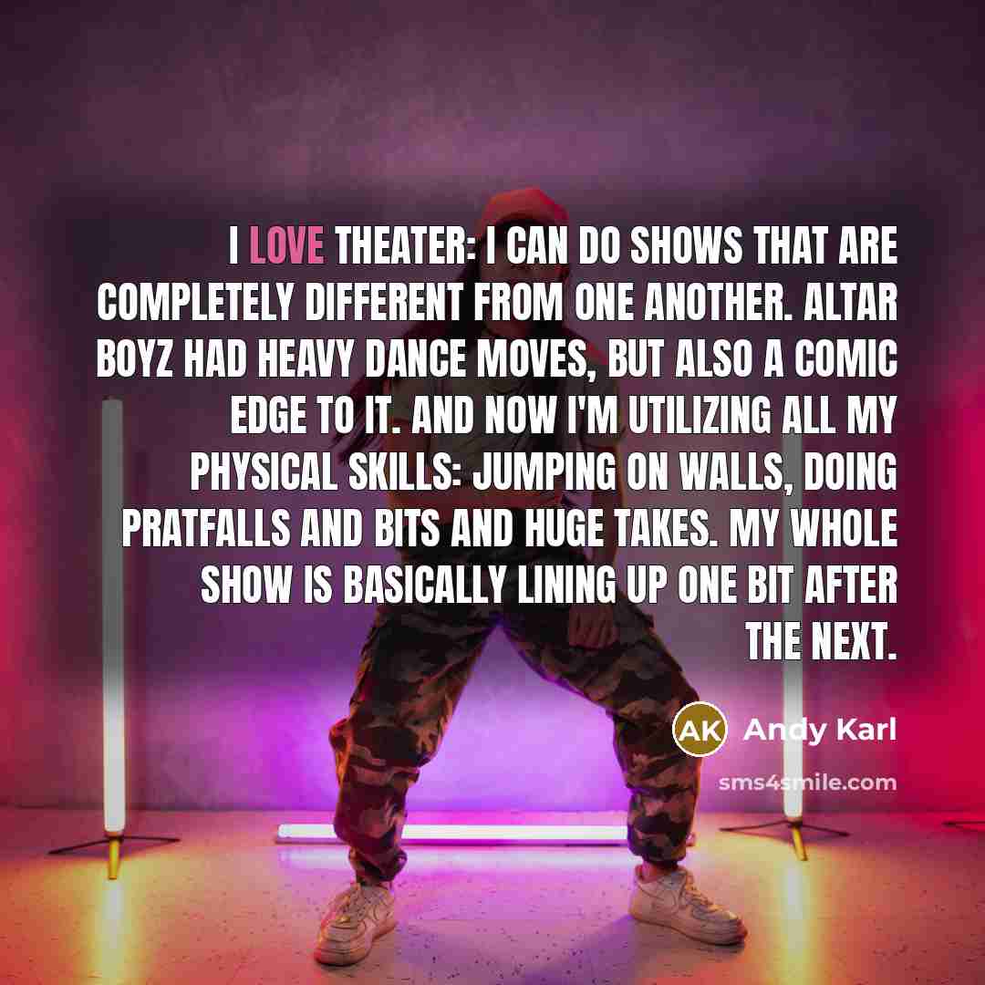 “I love theater: I can do shows that are completely…” quote by Andy Karl