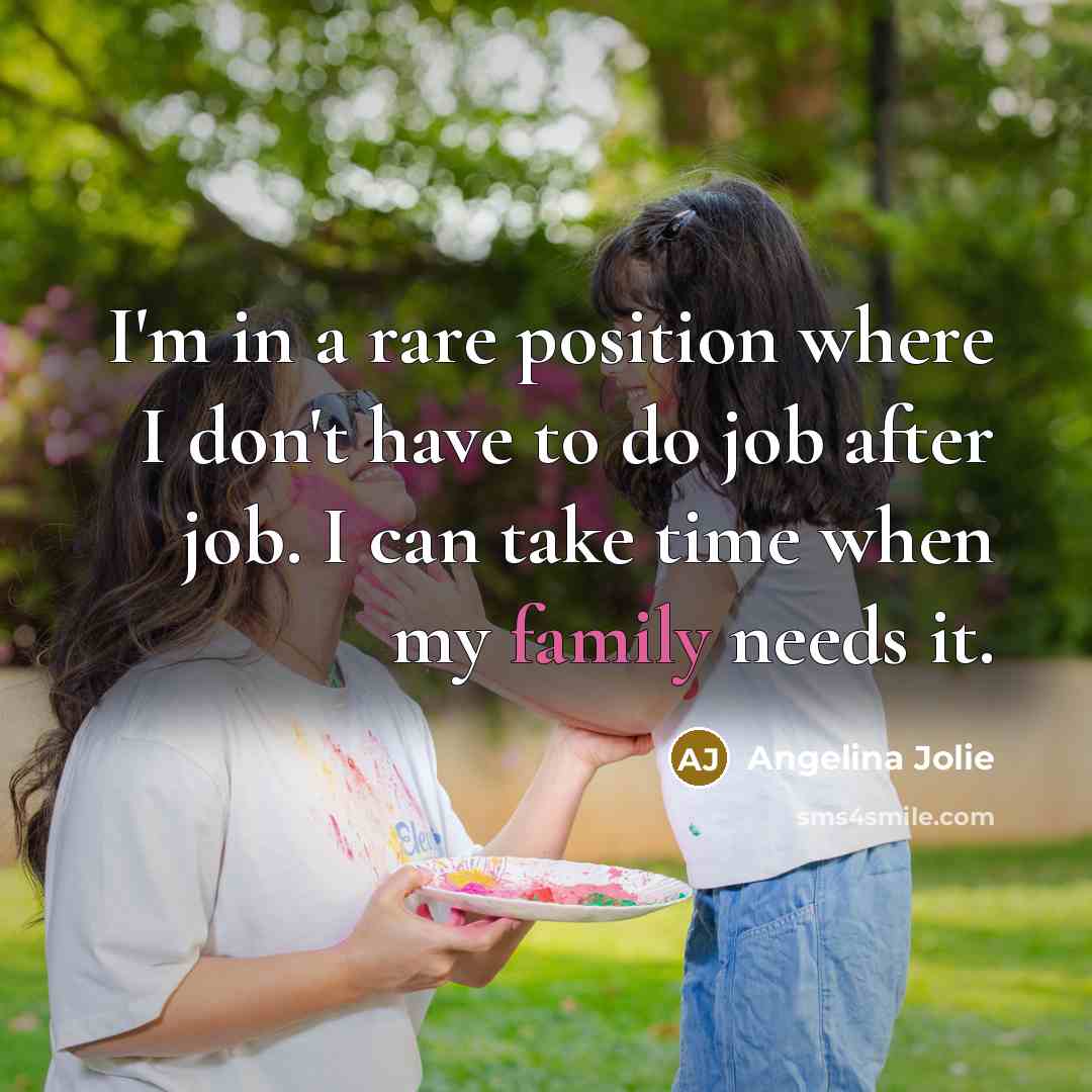 “I'm in a rare position where I don't have to…” quote by Angelina Jolie