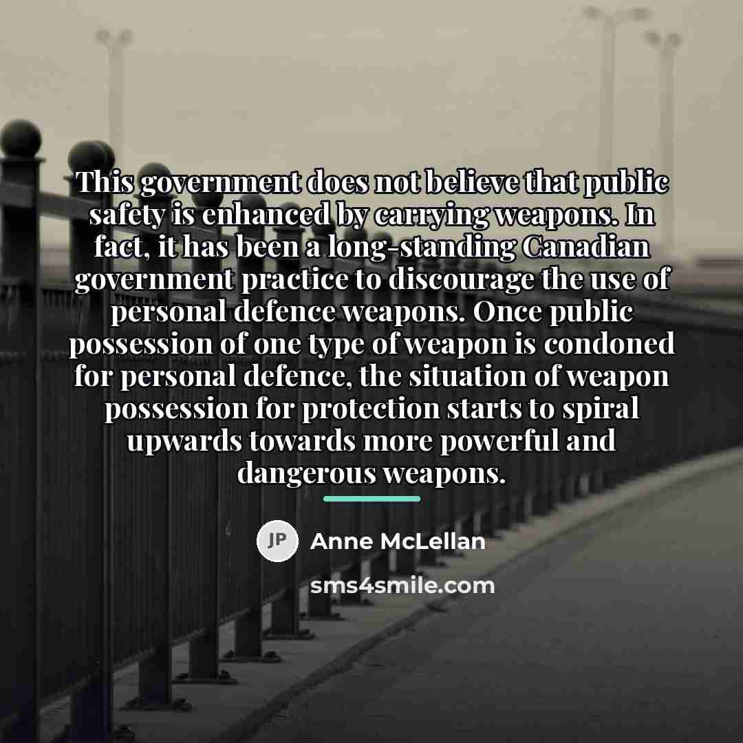 “This government does not believe that public safety is enhanced…” quote by Anne McLellan