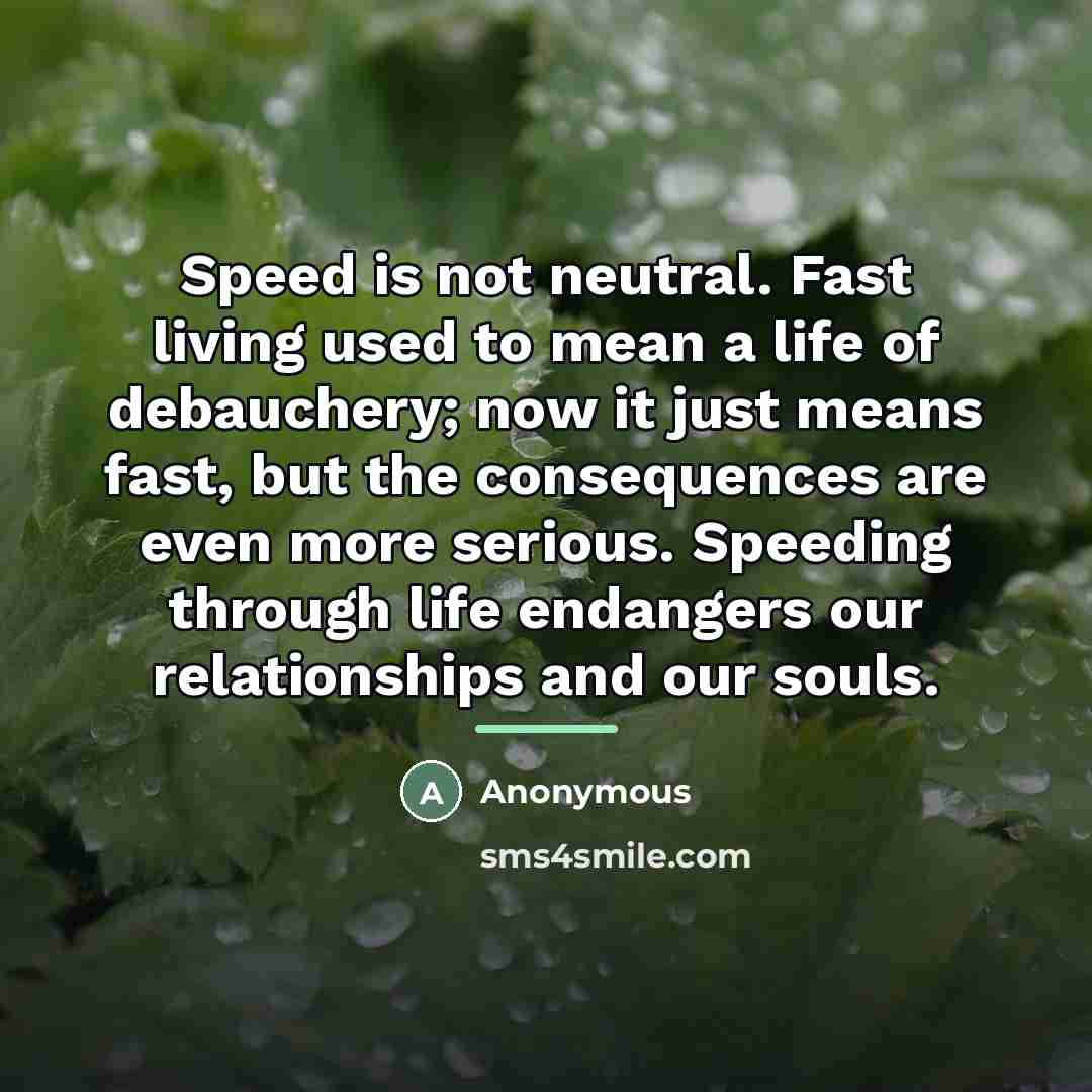 “Speed is not neutral. Fast living used to mean a…” quote by Anonymous