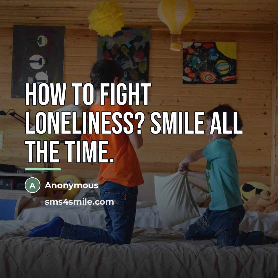 “How to fight loneliness? Smile all the time.…” quote by Anonymous