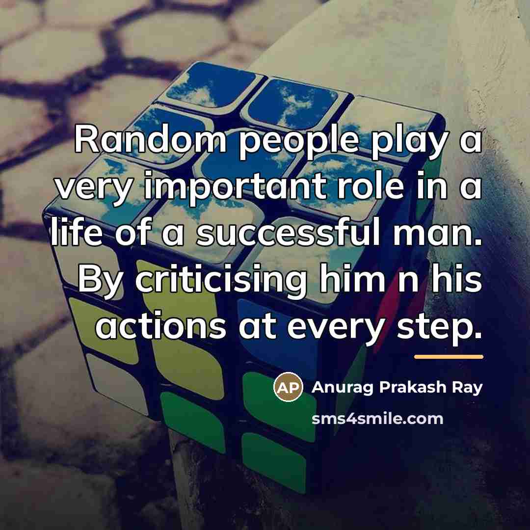 “Random people play a very important role in a life…” quote by Anurag Prakash Ray