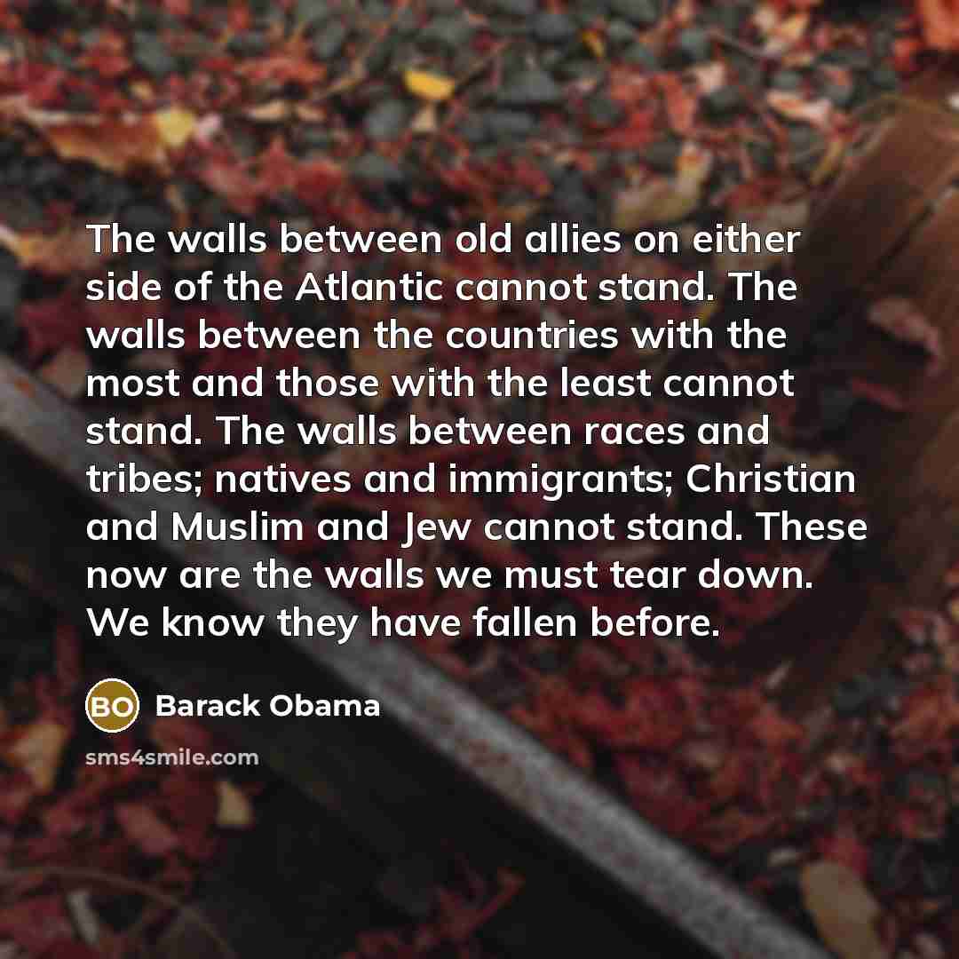 “The walls between old allies on either side of the…” quote by Barack Obama