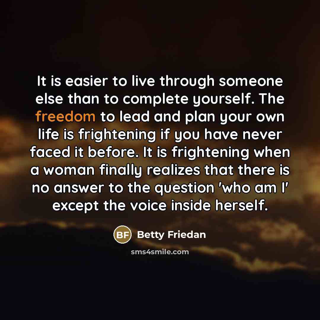“It is easier to live through someone else than to…” quote by Betty Friedan