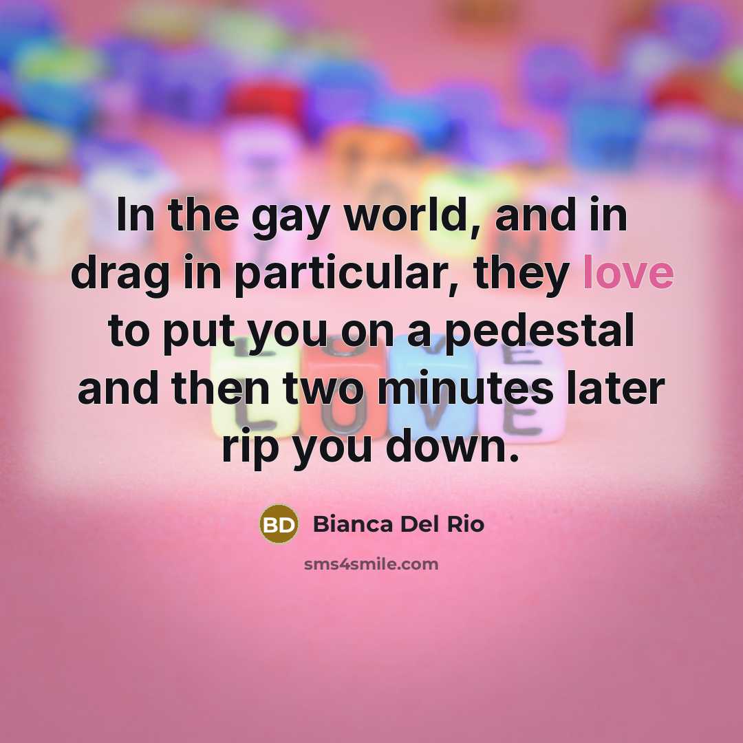 “In the gay world, and in drag in particular, they…” quote by Bianca Del Rio