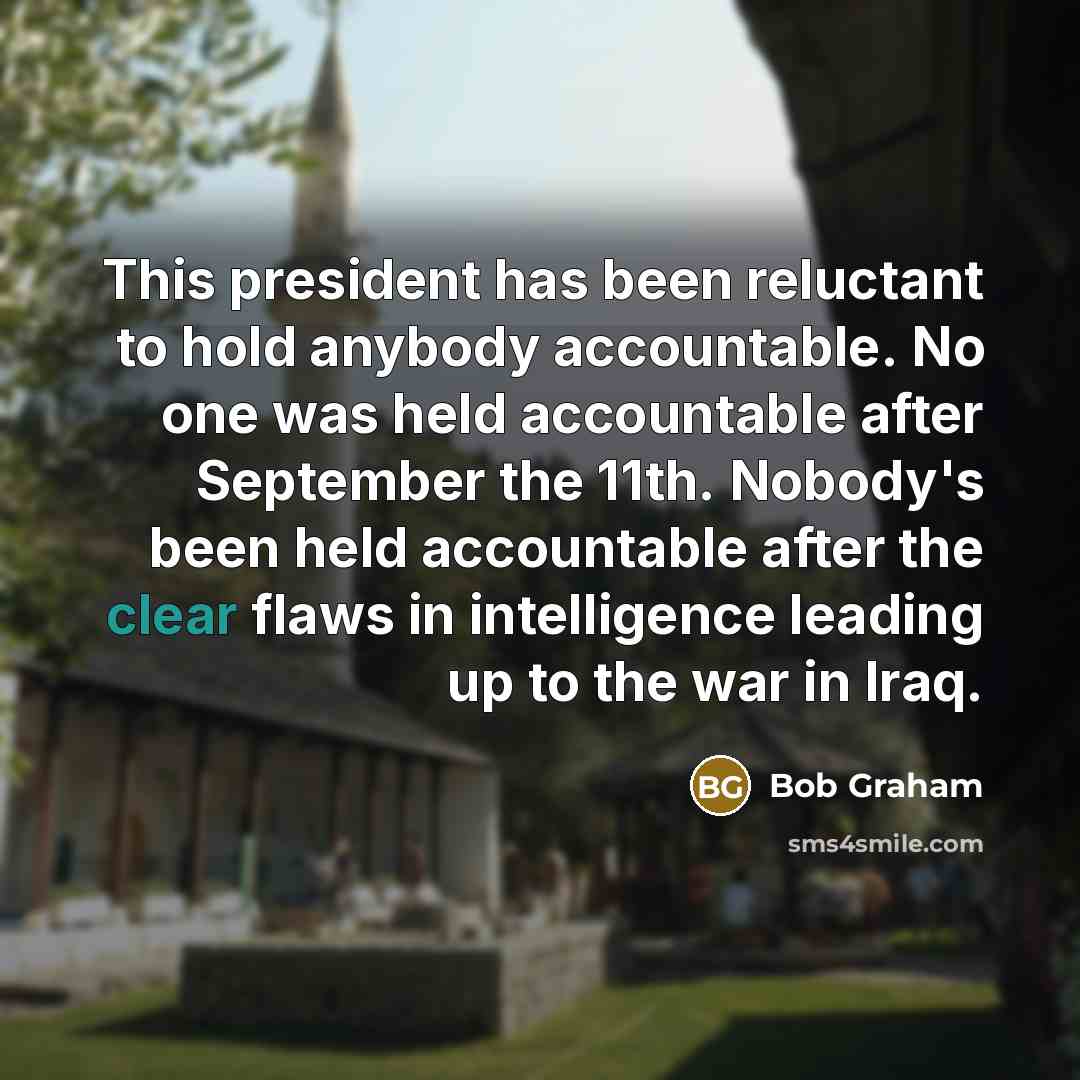 “This president has been reluctant to hold anybody accountable. No…” quote by Bob Graham