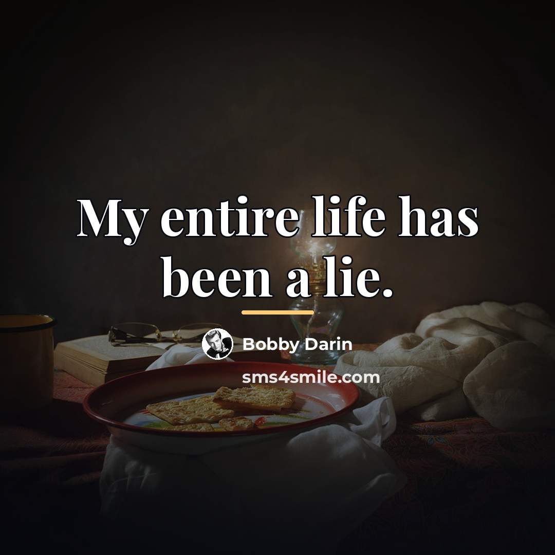 “My entire life has been a lie.…” quote by Bobby Darin