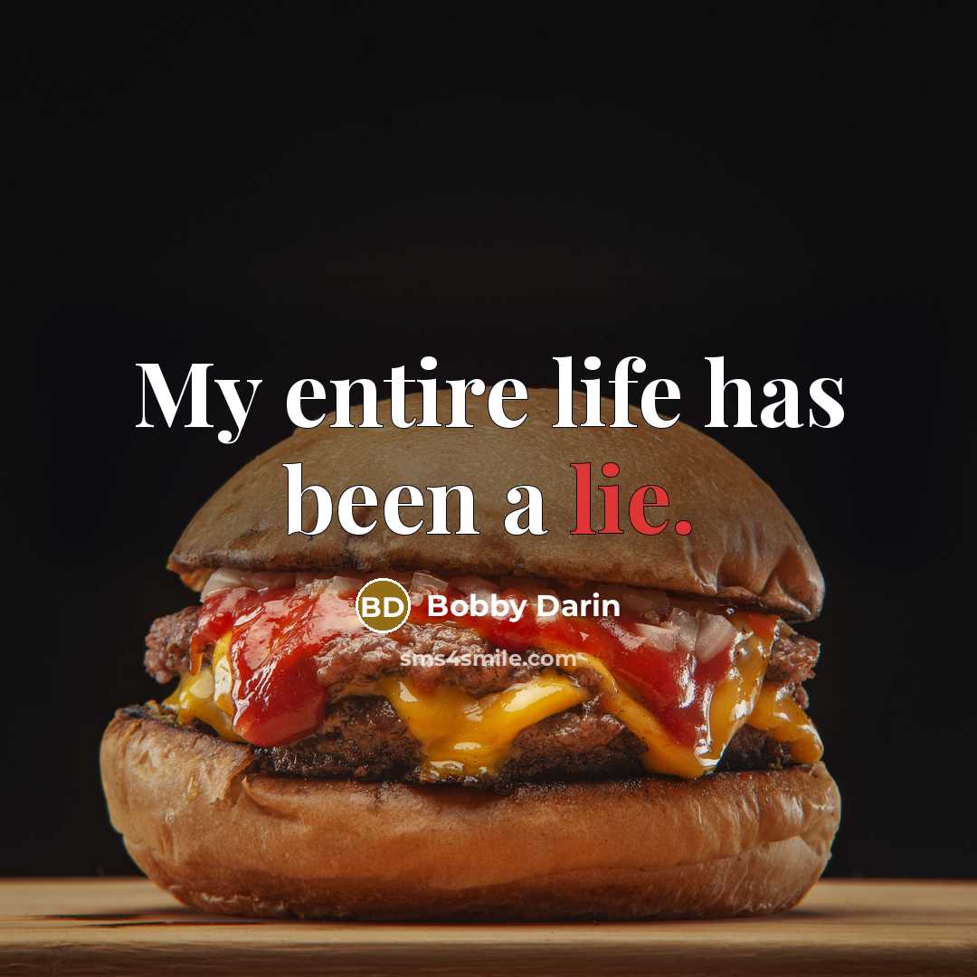 “My entire life has been a lie.” quote by Bobby Darin