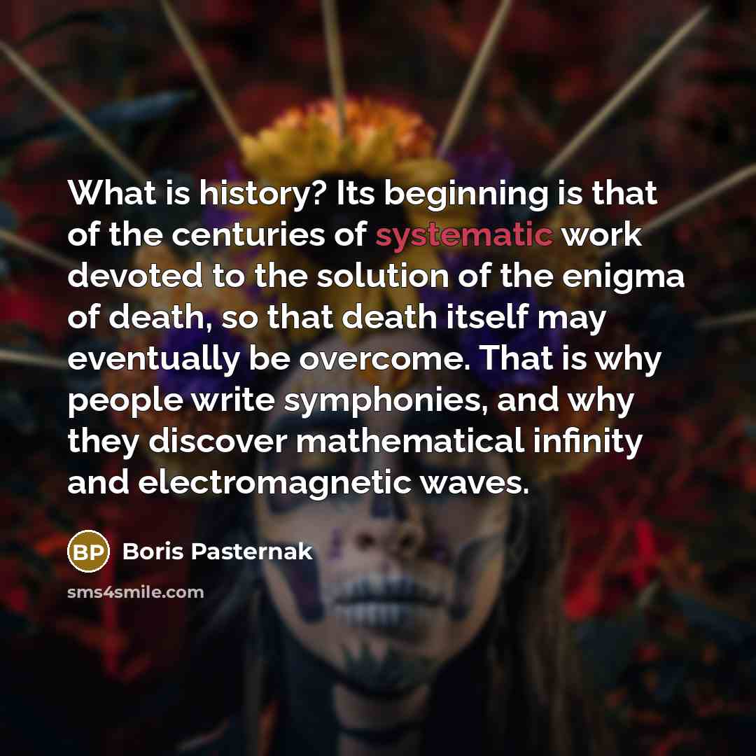 “What is history? Its beginning is that of the centuries…” quote by Boris Pasternak