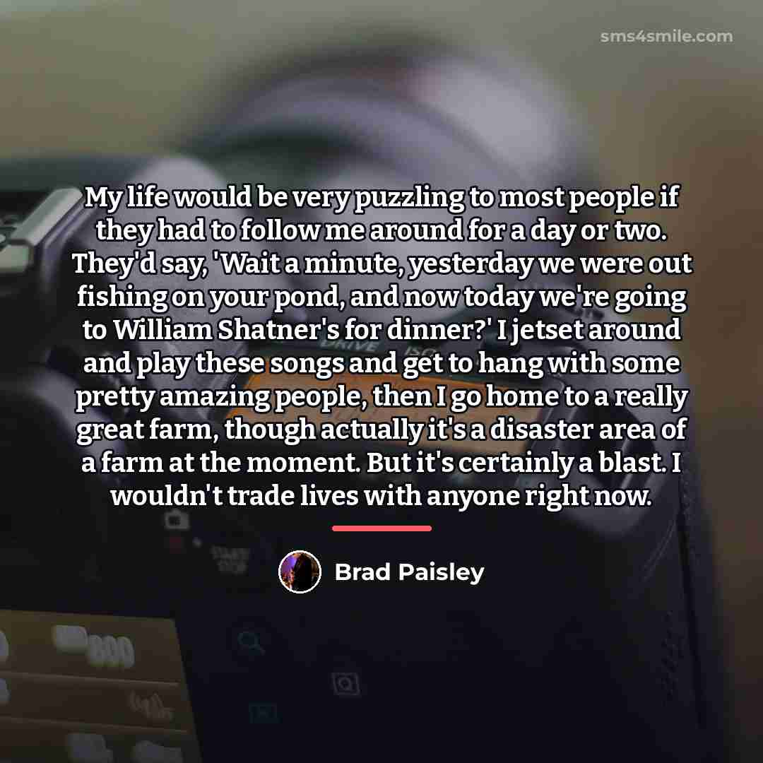 “My life would be very puzzling to most people if…” quote by Brad Paisley