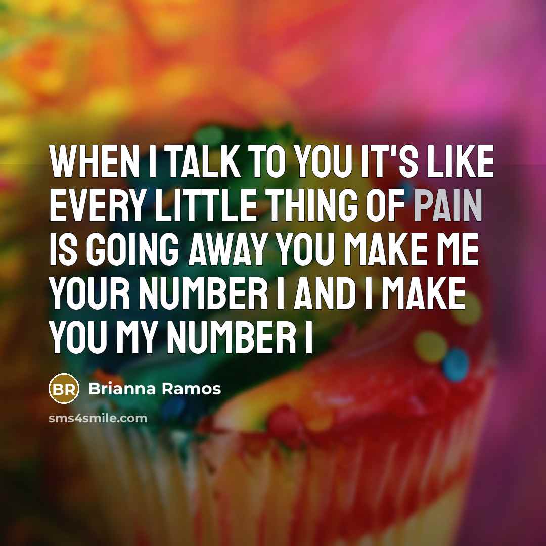 “When I talk to you it's like every little thing…” quote by Brianna Ramos