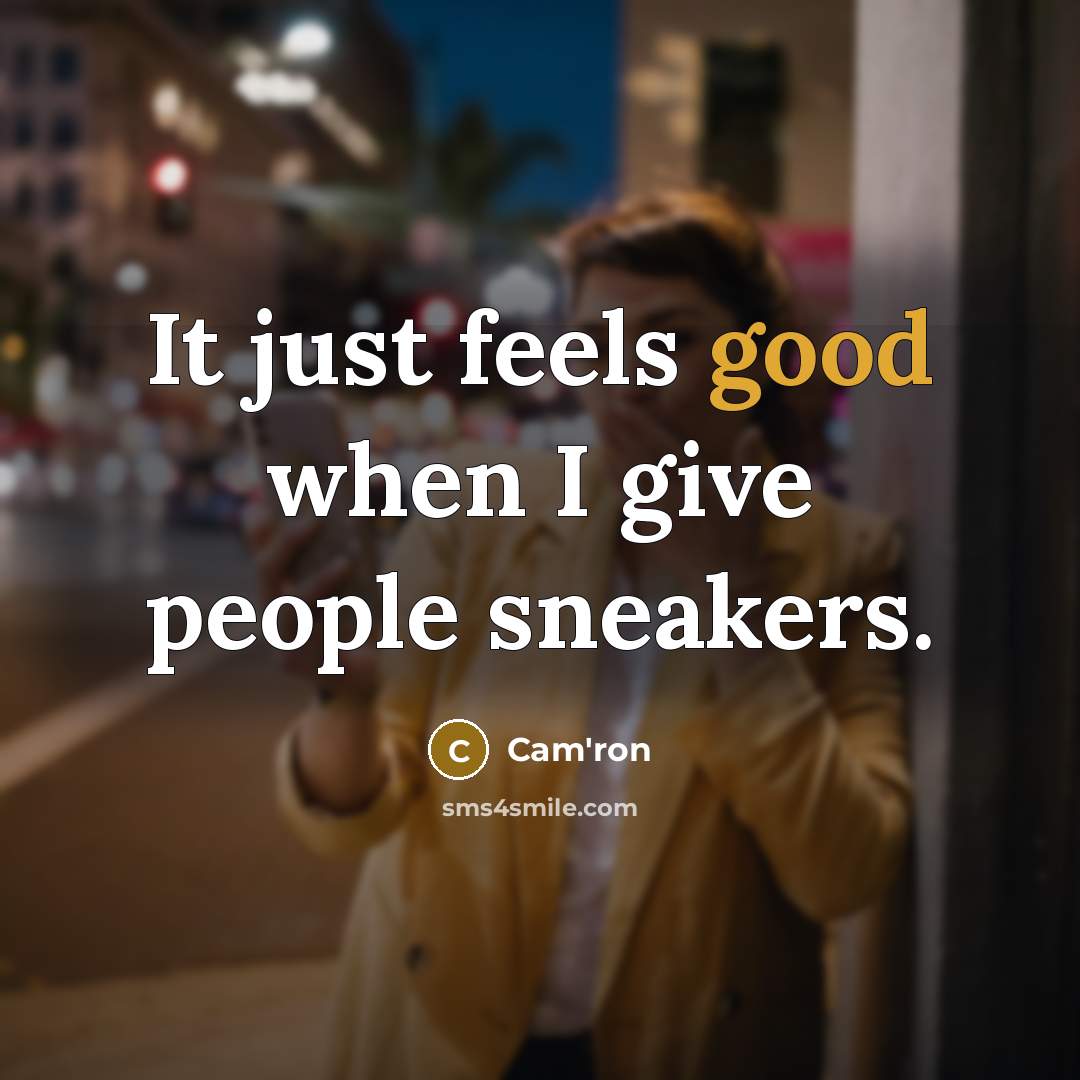 “It just feels good when I give people sneakers.” quote by Cam'ron