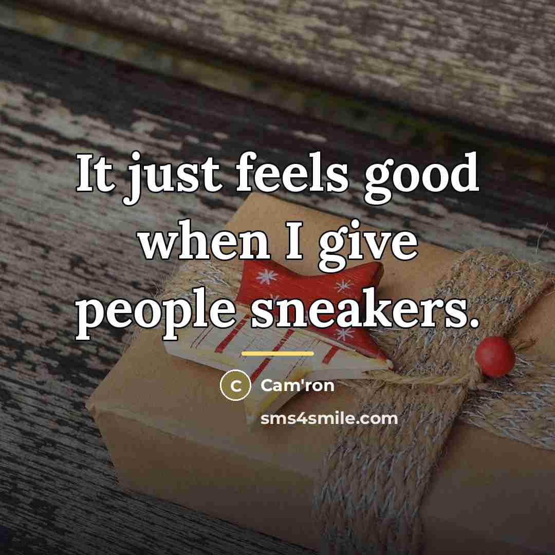 “It just feels good when I give people sneakers.…” quote by Cam'ron