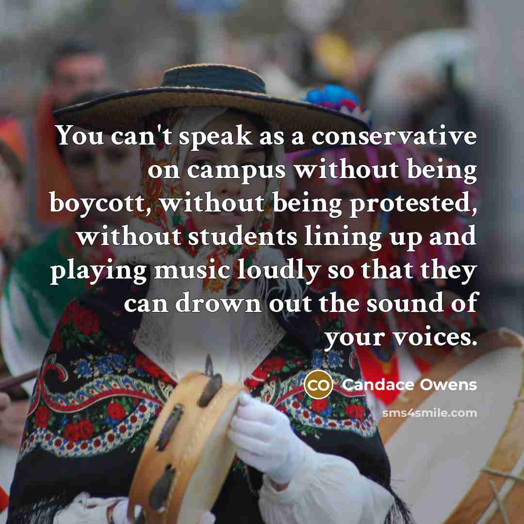 “You can't speak as a conservative on campus without being…” quote by Candace Owens