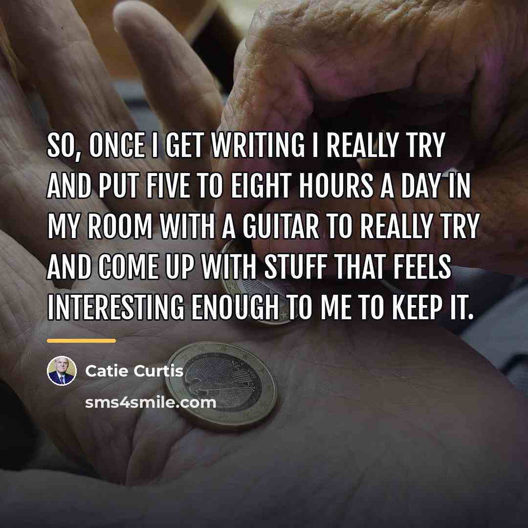 “So, once I get writing I really try and put…” quote by Catie Curtis