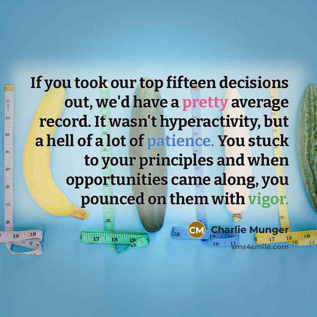 “If you took our top fifteen decisions out, we'd have…” quote by Charlie Munger
