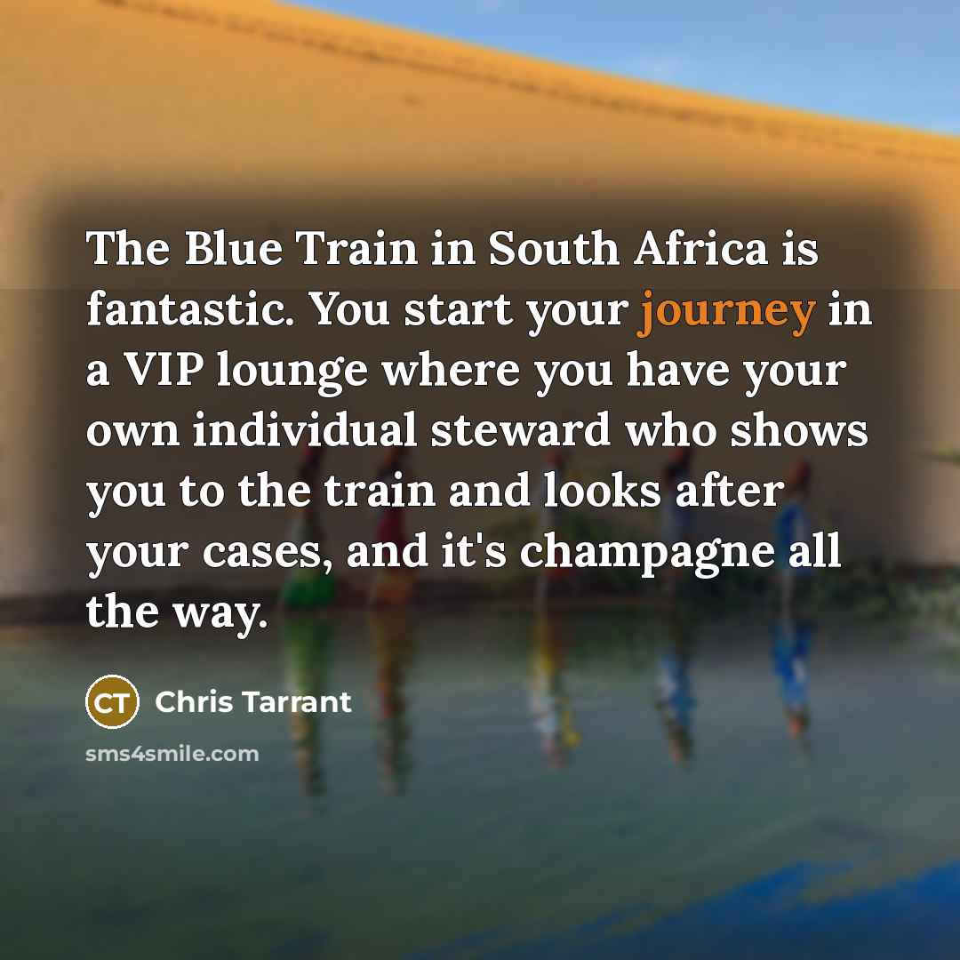 “The Blue Train in South Africa is fantastic. You start…” quote by Chris Tarrant