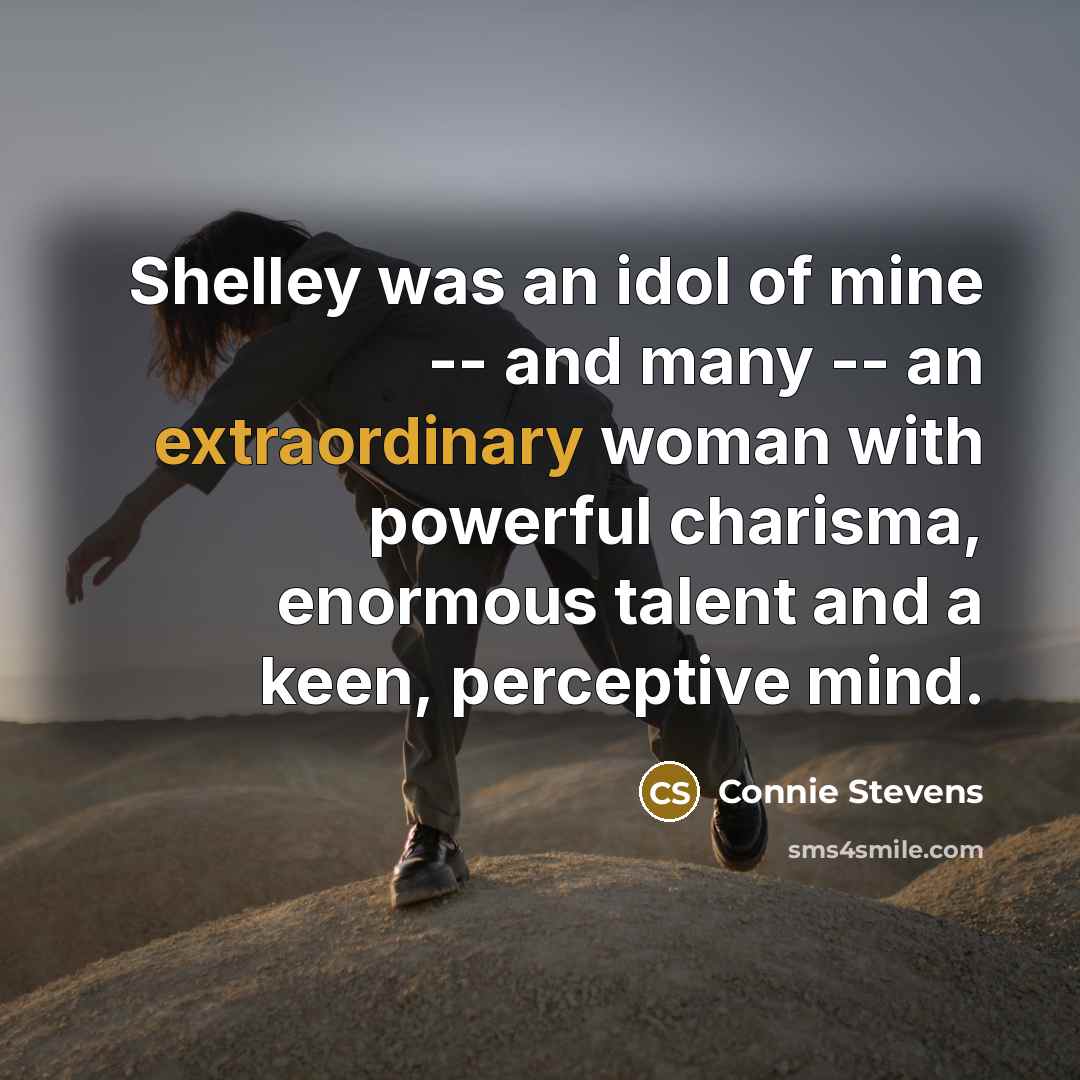 “Shelley was an idol of mine -- and many --…” quote by Connie Stevens