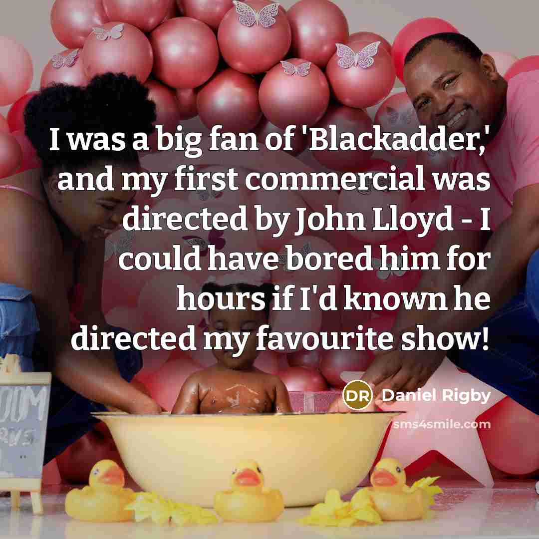 “I was a big fan of 'Blackadder,' and my first…” quote by Daniel Rigby