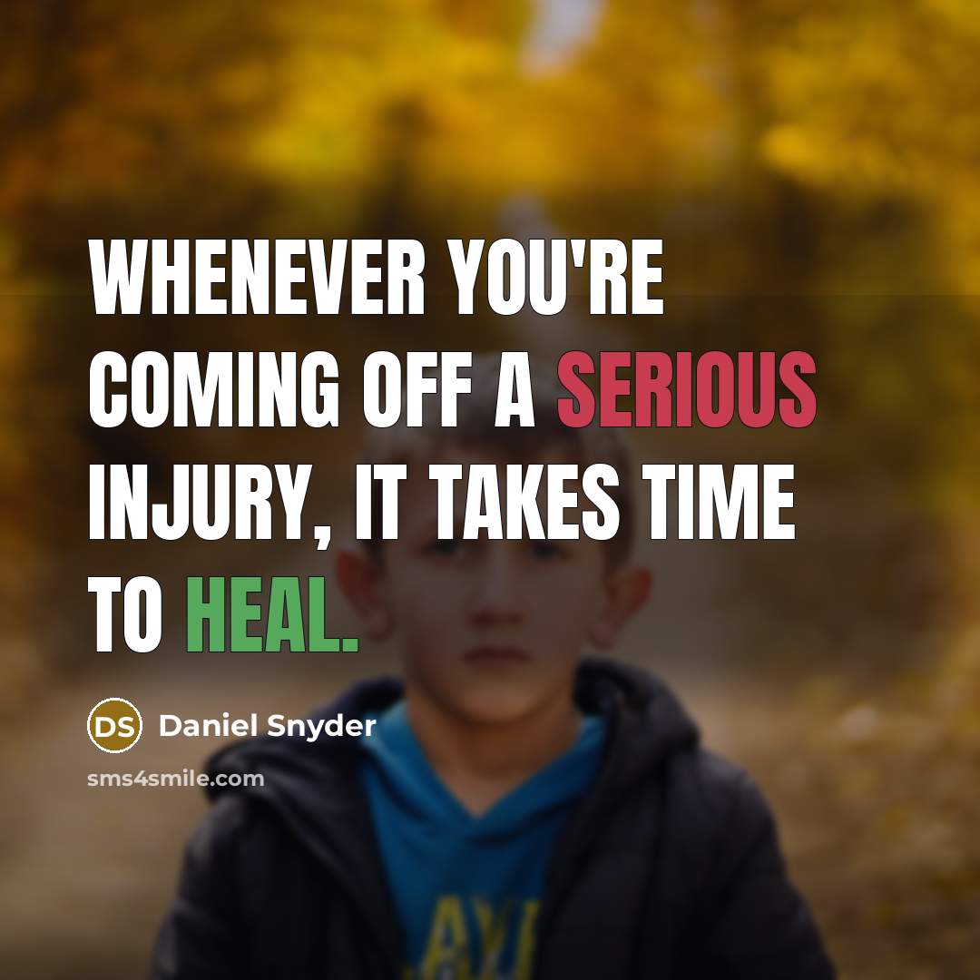 “Whenever you're coming off a serious injury, it takes time…” quote by Daniel Snyder