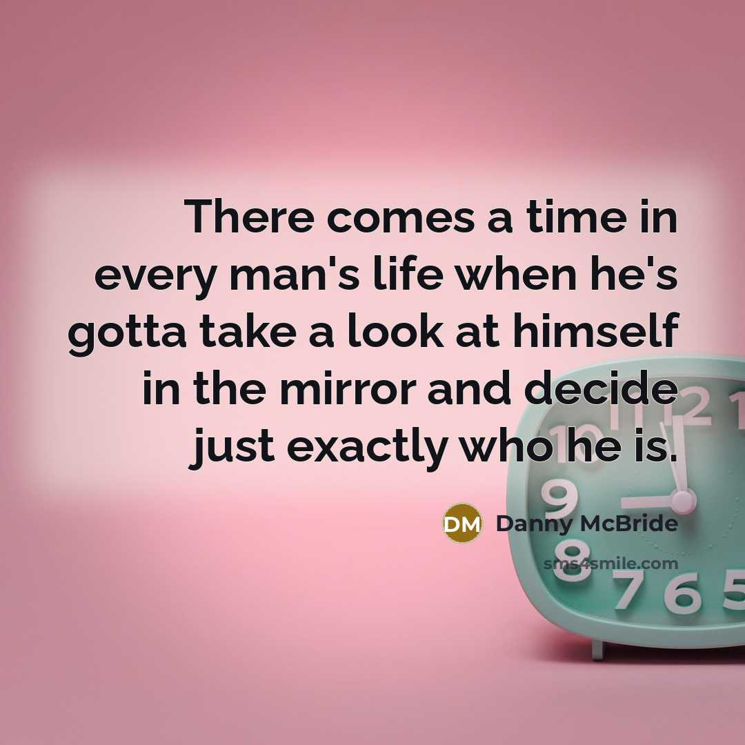 “There comes a time in every man's life when he's…” quote by Danny Mcbride