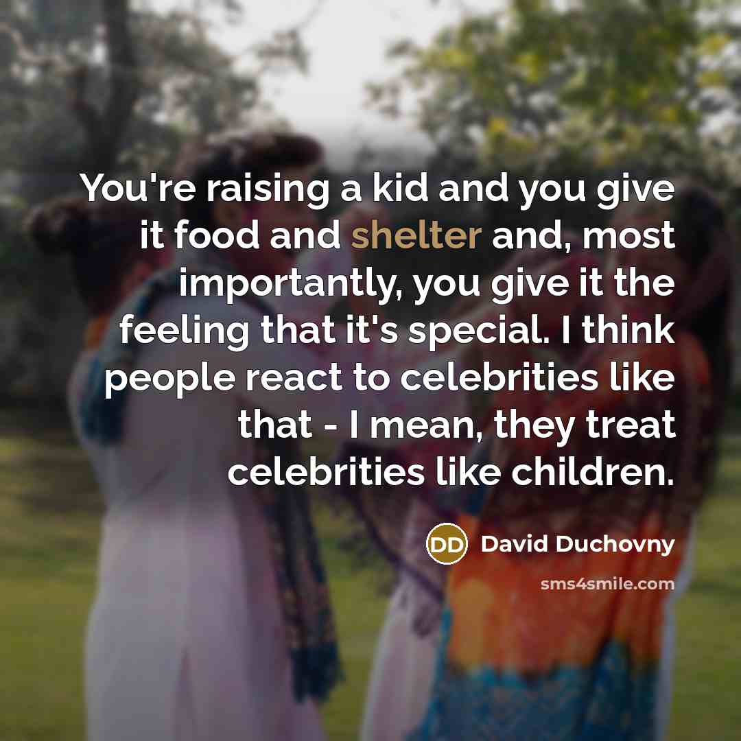 “You're raising a kid and you give it food and…” quote by David Duchovny