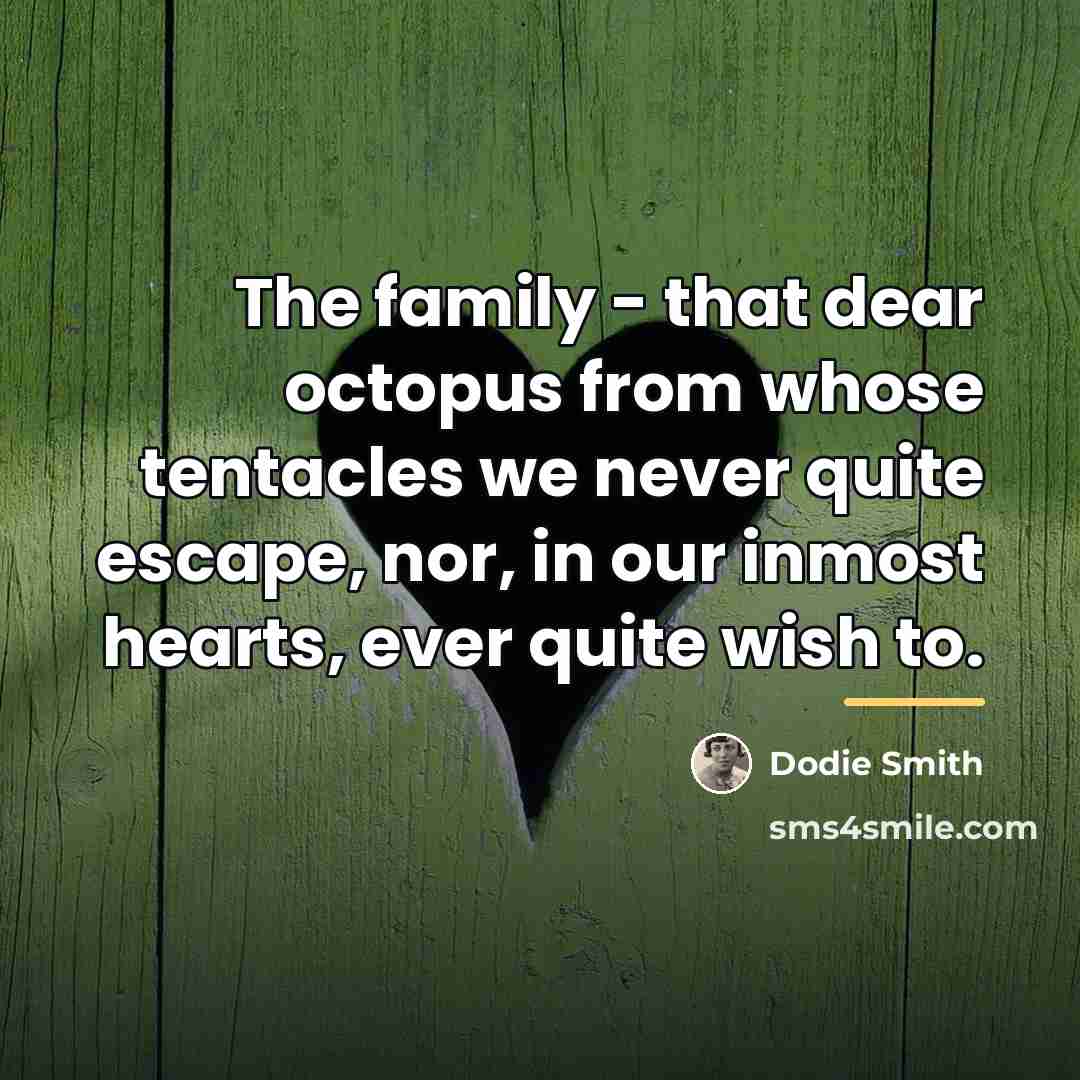 “The family - that dear octopus from whose tentacles we…” quote by Dodie Smith