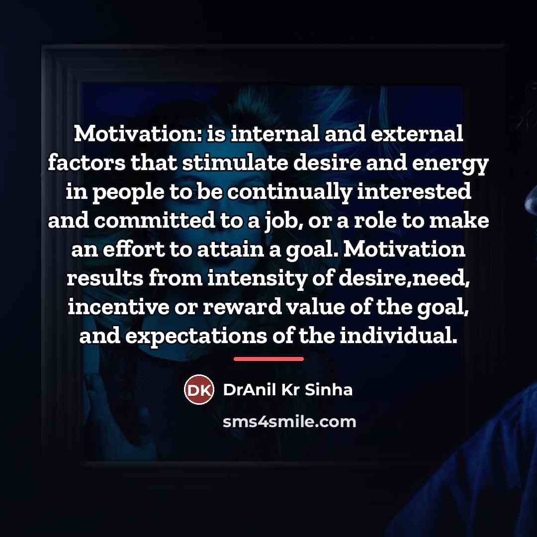 “Motivation: is internal and external factors that stimulate desire and…” quote by DrAnil Kr Sinha