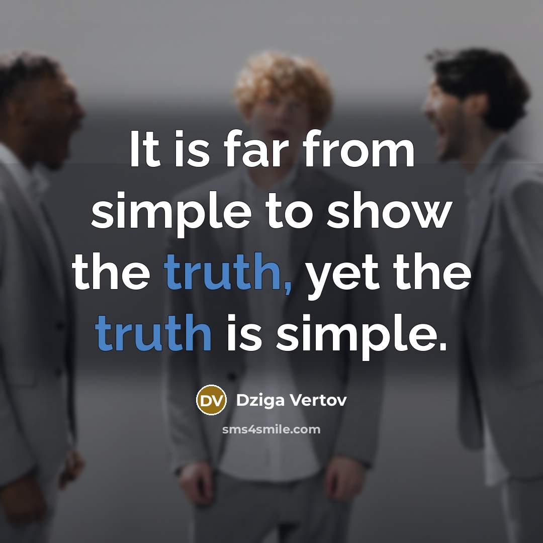“It is far from simple to show the truth, yet…” quote by Dziga Vertov