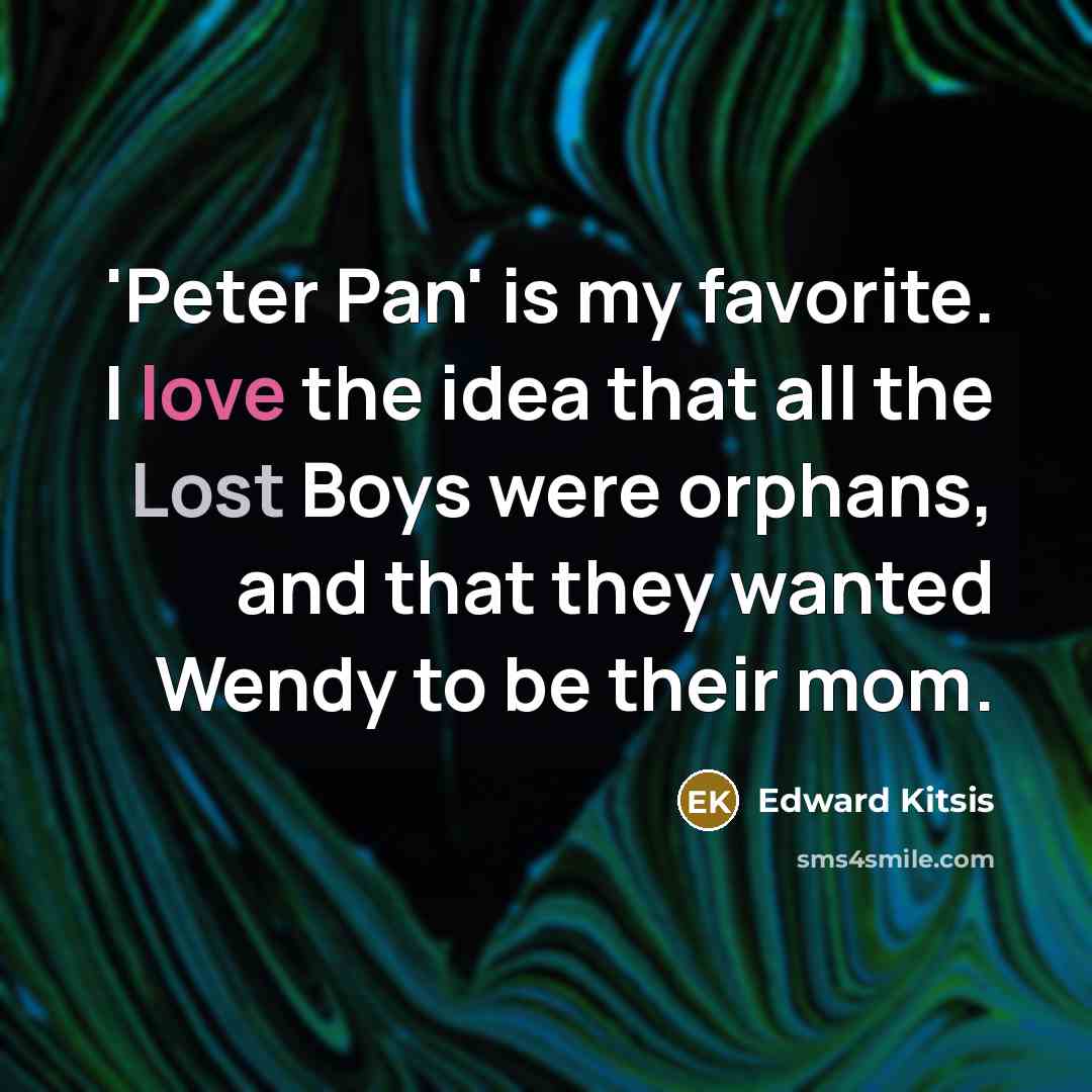 “'Peter Pan' is my favorite. I love the idea that…” quote by Edward Kitsis