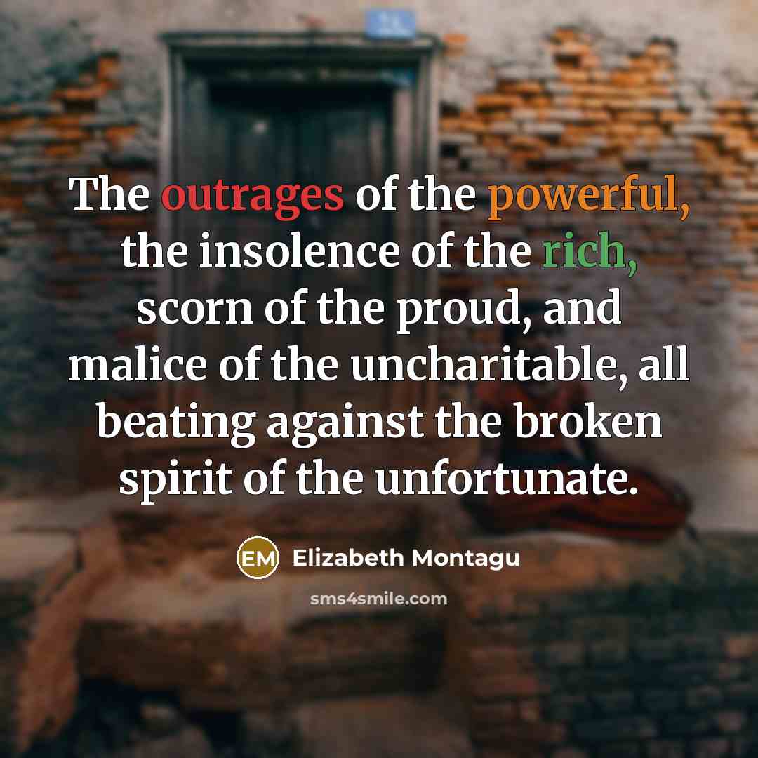 “The outrages of the powerful, the insolence of the rich,…” quote by Elizabeth Montagu