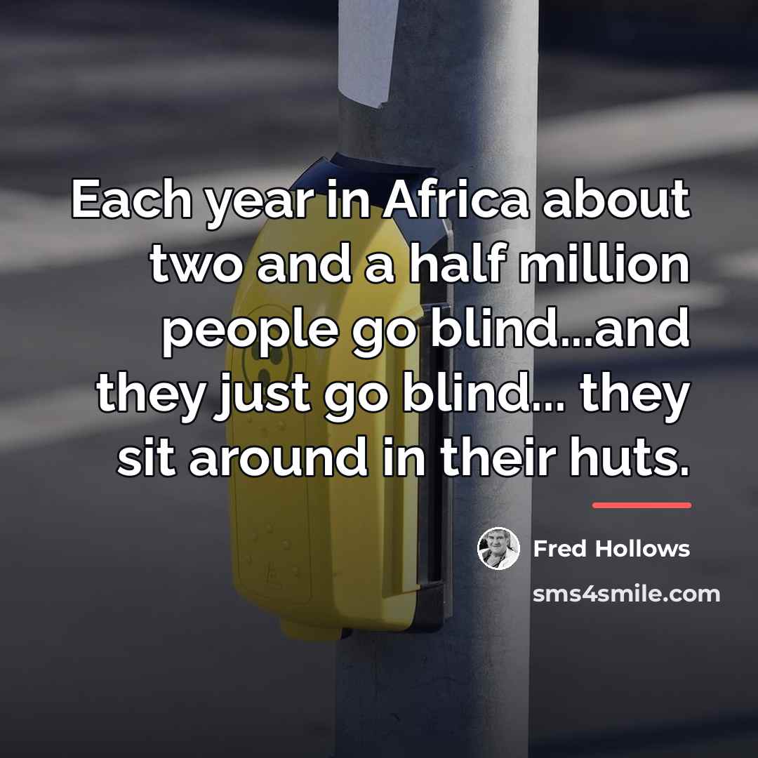 “Each year in Africa about two and a half million…” quote by Fred Hollows