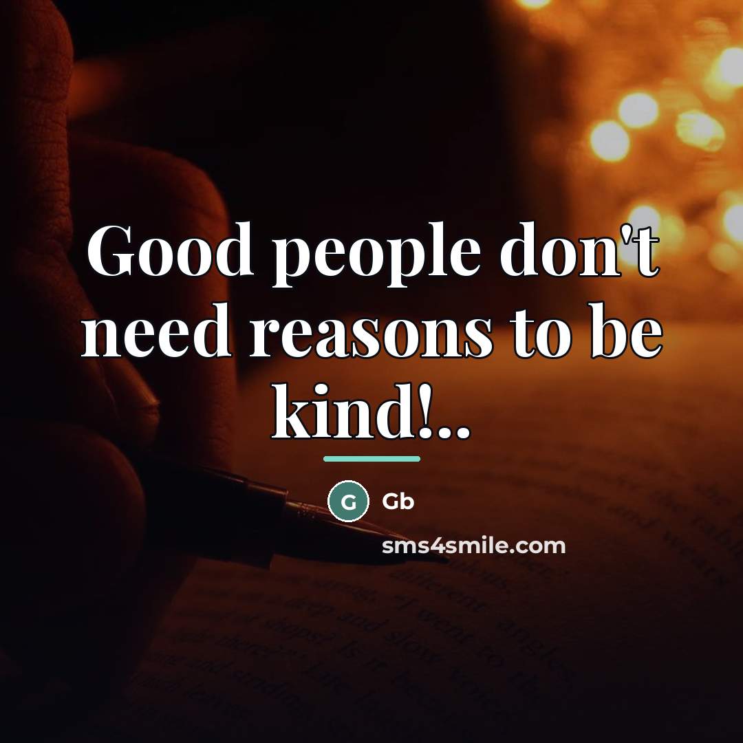 “Good people don't need reasons to be kind!..…” quote by Gb
