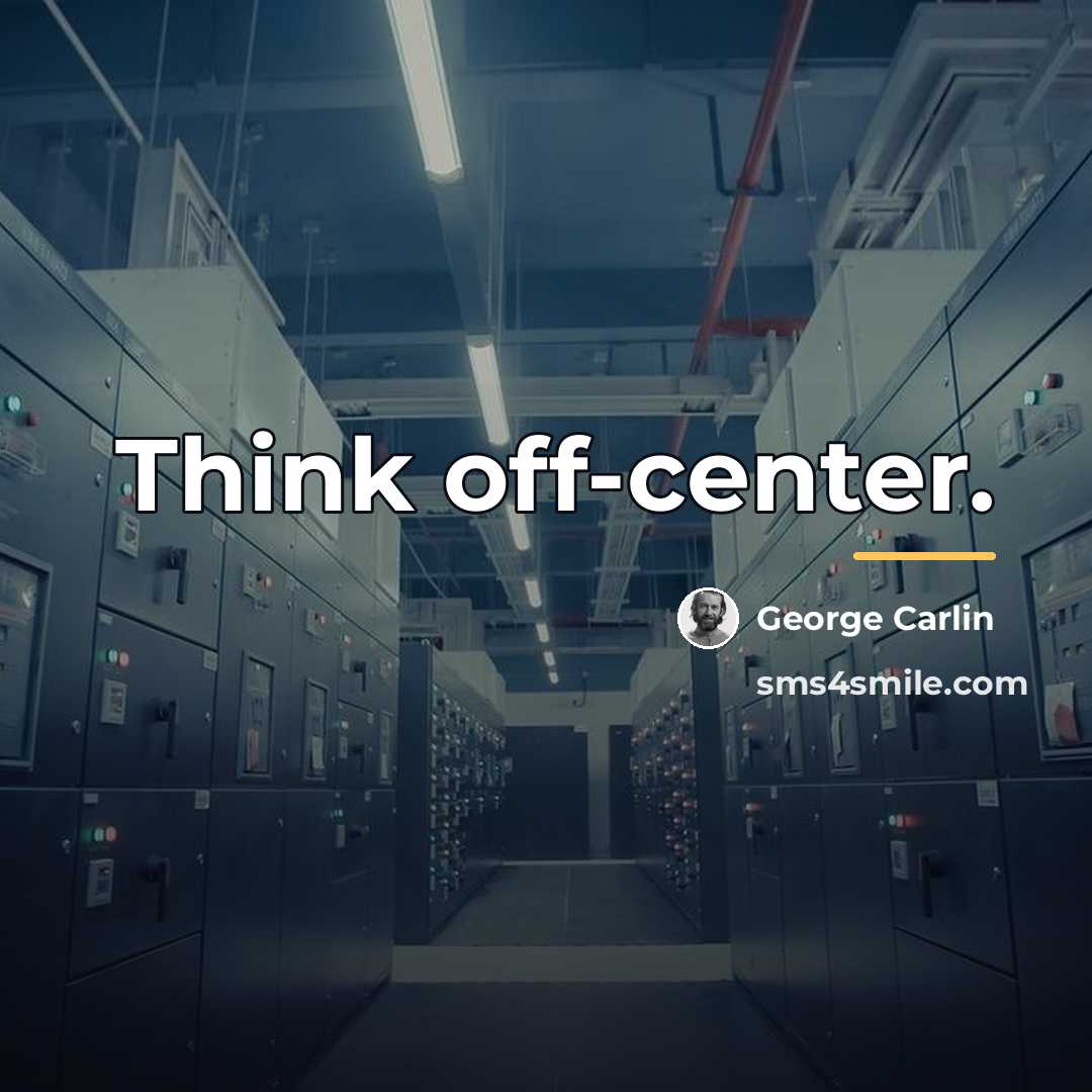 “Think off-center.…” quote by George Carlin