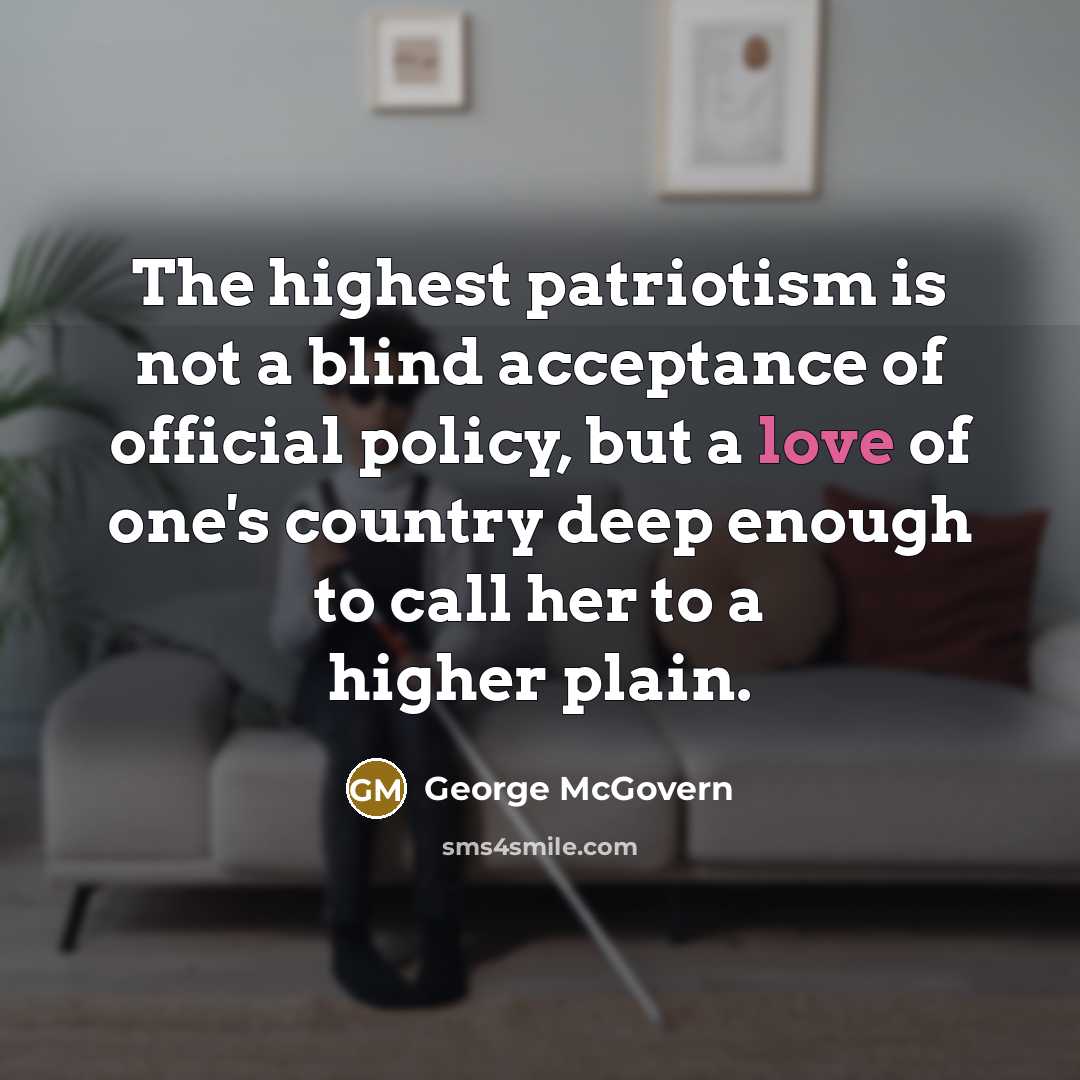 “The highest patriotism is not a blind acceptance of official…” quote by George McGovern