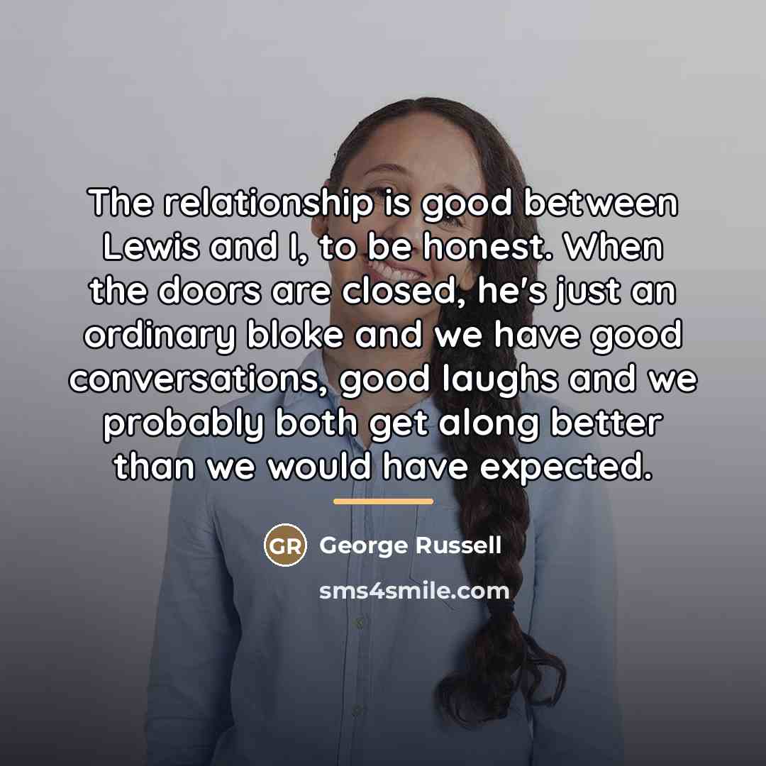“The relationship is good between Lewis and I, to be…” quote by George Russell