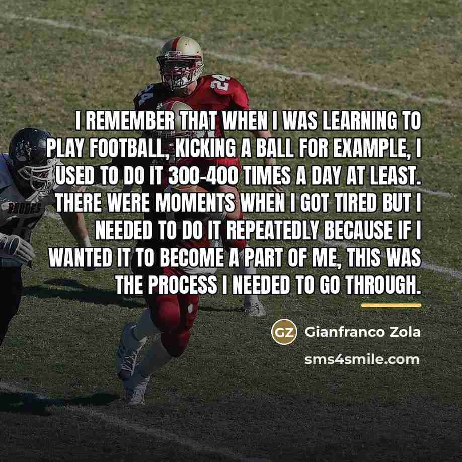 “I remember that when I was learning to play football,…” quote by Gianfranco Zola