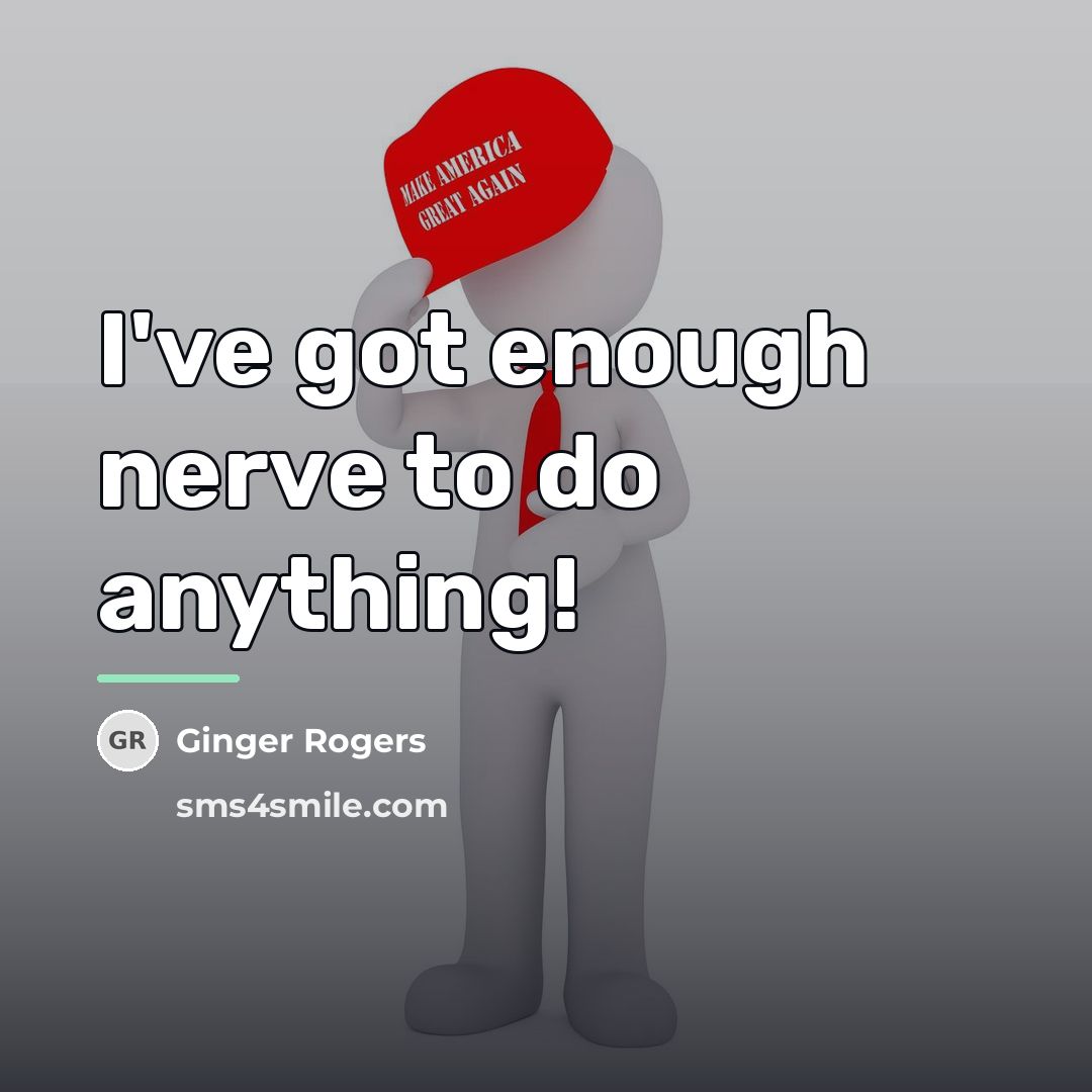 “I've got enough nerve to do anything!…” quote by Ginger Rogers