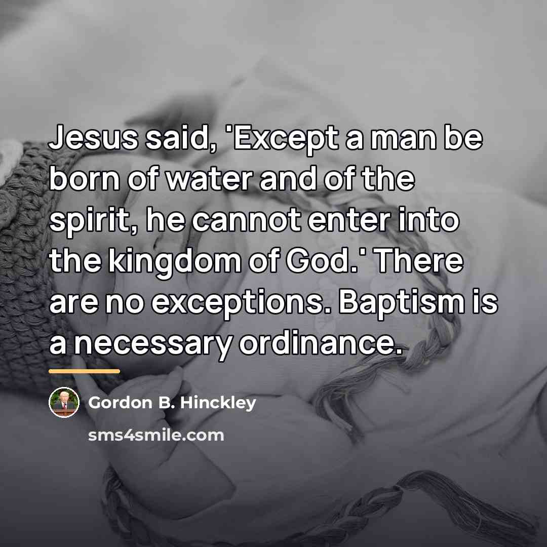 “Jesus said, 'Except a man be born of water and…” quote by Gordon B. Hinckley