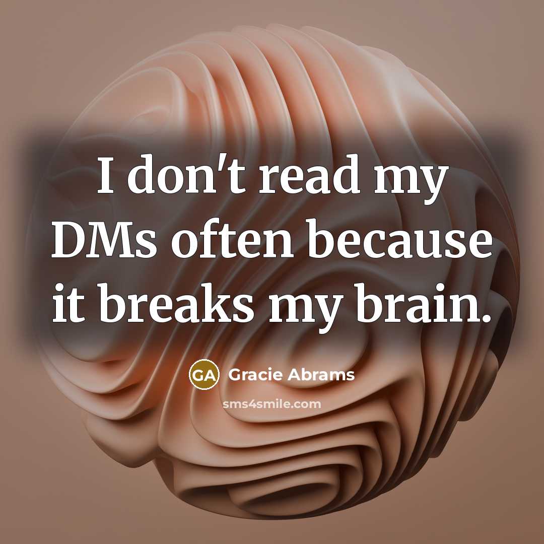 “I don't read my DMs often because it breaks my…” quote by Gracie Abrams