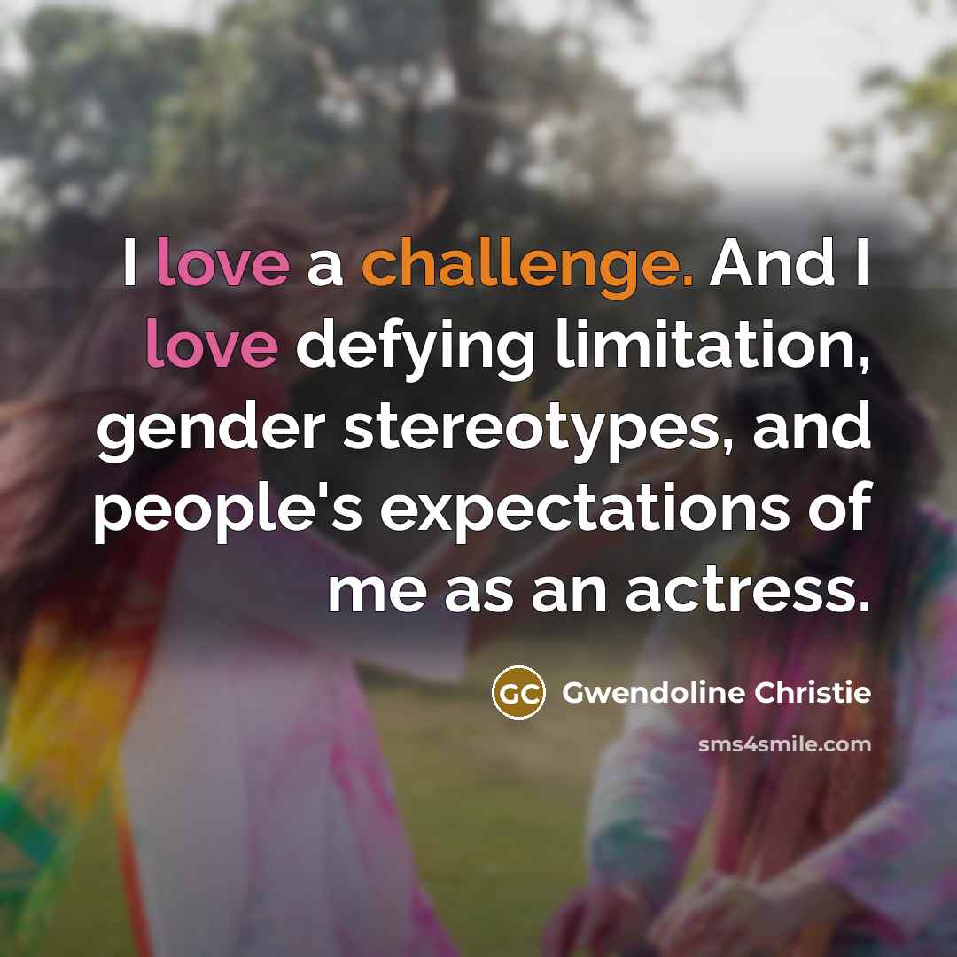 “I love a challenge. And I love defying limitation, gender…” quote by Gwendoline Christie