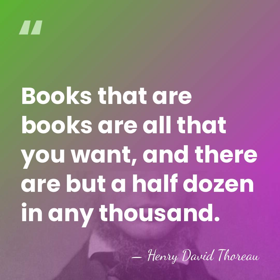 Books that are books are all that you want, and there are&hellip; - Henry David Thoreau