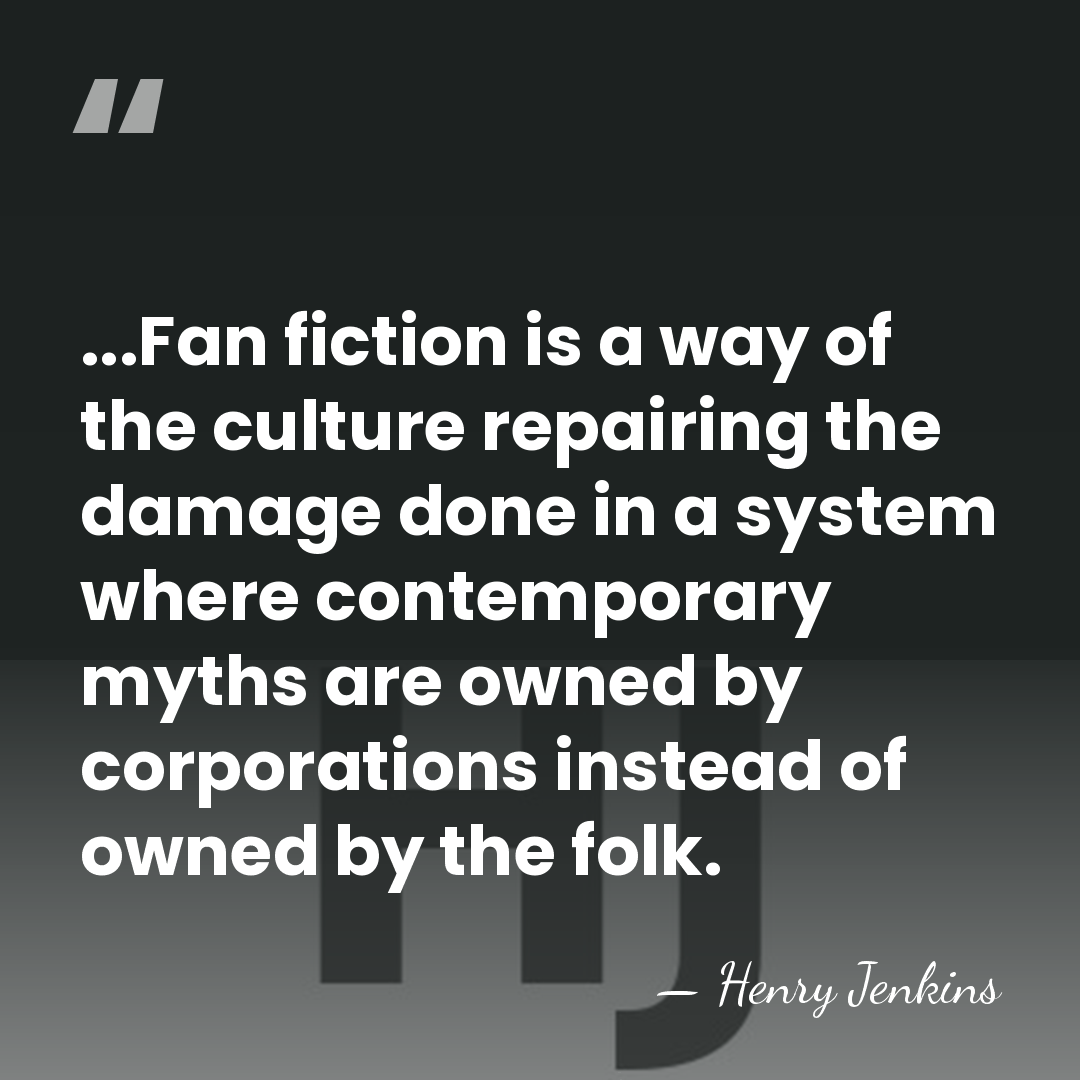 ...Fan fiction is a way of the culture repairing the damage done&hellip; - Henry Jenkins