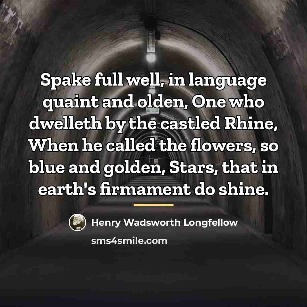 “Spake full well, in language quaint and olden, One who…” quote by Henry Wadsworth Longfellow
