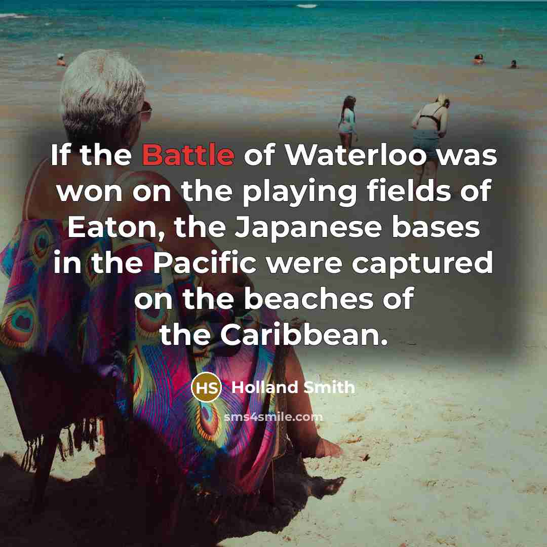 “If the Battle of Waterloo was won on the playing…” quote by Holland Smith