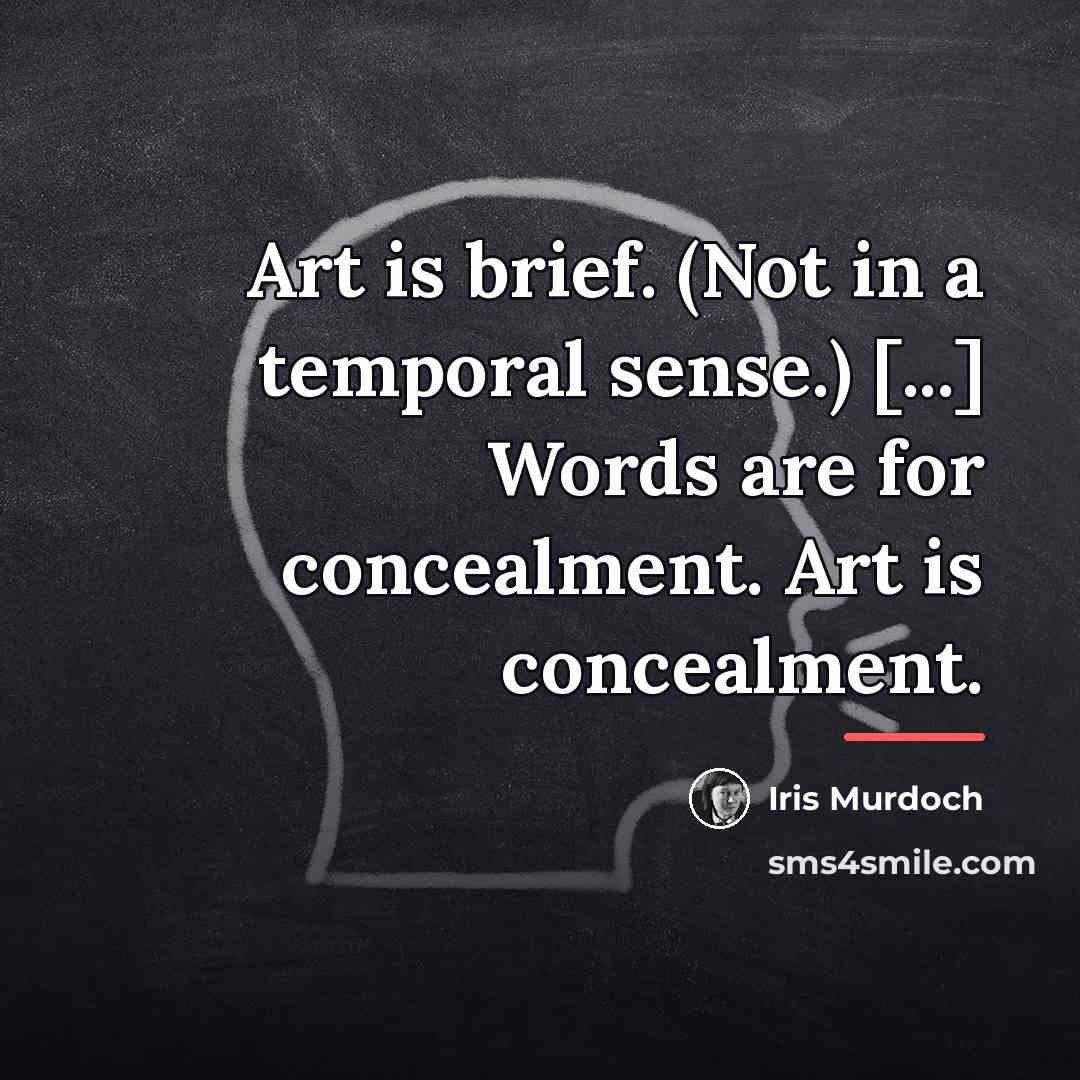 “Art is brief. (Not in a temporal sense.) [...] Words…” quote by Iris Murdoch