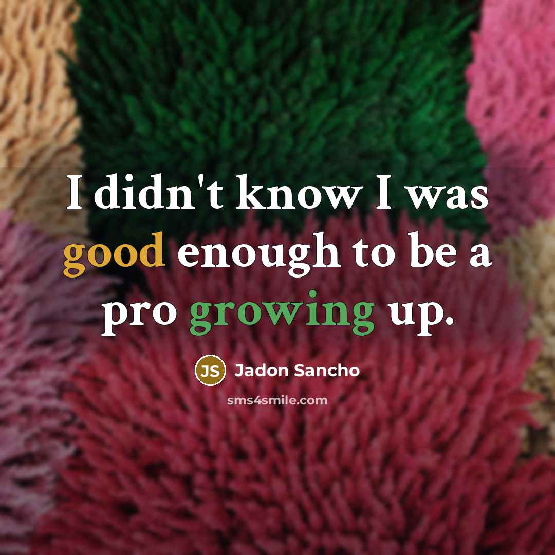 “I didn't know I was good enough to be a…” quote by Jadon Sancho