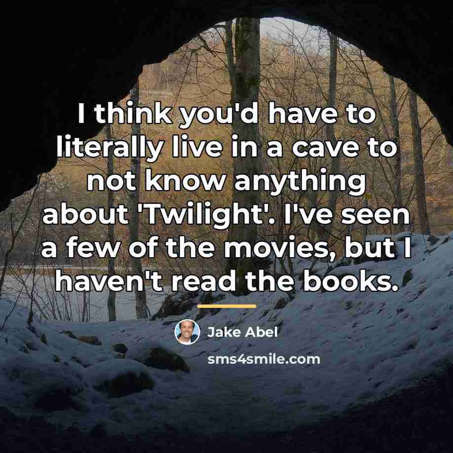 “I think you'd have to literally live in a cave…” quote by Jake Abel